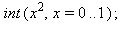 int(x^2, x = 0 .. 1); 1