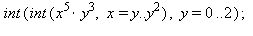 int(int(x^5*y^3, x = y .. y^2), y = 0 .. 2); 1
